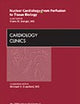 Nuclear Cardiology - From Perfusion to Tissue Biology, An Issue of Cardiology Clinics (Volume 27-2) (The Clinics: Internal Medicine, Volume 27-2)