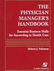 The Physician Manager's Handbook: Essential Business Skills for Succeeding in Health Care: .