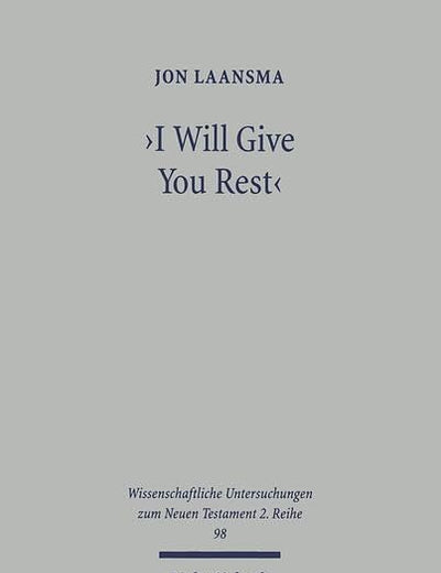I Will Give You Rest: The Rest Motif in the New Testament with Special Reference to Mt 11 and Heb 3-4 (Wissenschaftliche Untersuchungen Zum Neuen Testament 2.Reihe)