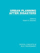 Urban Planning After Disasters (Critical Concepts in Built Environment)