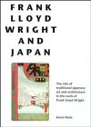 Frank Lloyd Wright and Japan: The Role of Traditional Japanese Art and Architecture in the Work of Frank Lloyd Wright