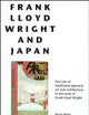 Frank Lloyd Wright and Japan: The Role of Traditional Japanese Art and Architecture in the Work of Frank Lloyd Wright