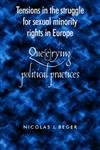 Tensions in the Struggle for Sexual Minority Rights in Europe: Que(e)rying Political Practices