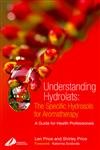 Understanding Hydrolats: The Specific Hydrosols for Aromatherapy: A Guide for Health Professionals