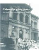 Cairo, The Glory Years: Who Built What, When, Why And For Whom...
