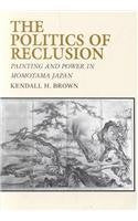 The Politics of Reclusion: Painting and Power in Momoyama Japan