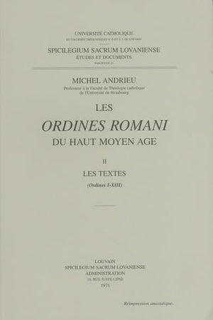 Les Ordines Romani Du Haut Moyen Age. Tome II: Les Textes (Ordines I-XIII) (Spicilegium Sacrum Lovaniense)