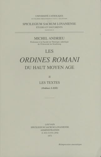 Les Ordines Romani Du Haut Moyen Age. Tome II: Les Textes (Ordines I-XIII) (Spicilegium Sacrum Lovaniense)