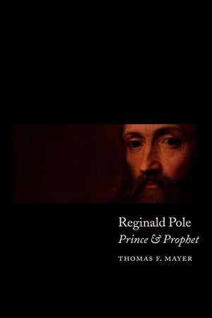 Reginald Pole: Prince and Prophet (Volume 0)