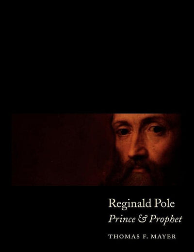 Reginald Pole: Prince and Prophet (Volume 0)
