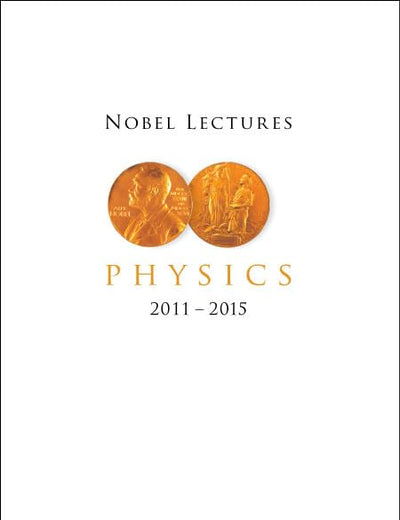 NOBEL LECTURES IN PHYSICS (2011-2015)