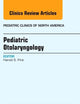 Pediatric Otolaryngology, An Issue of Pediatric Clinics (Volume 60-4) (The Clinics: Internal Medicine, Volume 60-4)
