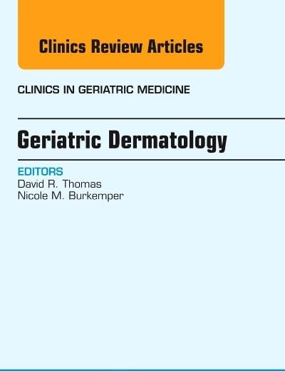 Geriatric Dermatology, An Issue of Clinics in Geriatric Medicine (Volume 29-2) (The Clinics: Internal Medicine, Volume 29-2)