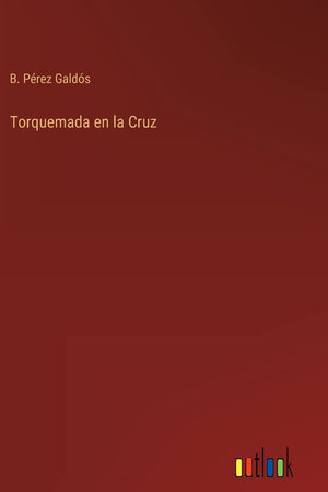 Torquemada en la Cruz (Spanish Edition)