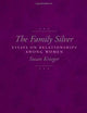The Family Silver: Essays on Relationships among Women