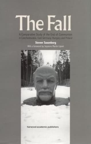 The Fall: A Comparative Study of the End of Communism in Czechoslovakia, East Germany, Hungary and Poland (International Studies in Global Change)
