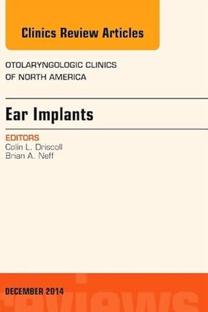 Ear Implants, An Issue of Otolaryngologic Clinics of North America (Volume 47-6) (The Clinics: Internal Medicine, Volume 47-6)