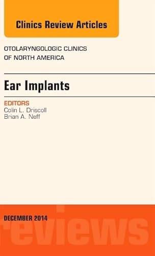 Ear Implants, An Issue of Otolaryngologic Clinics of North America (Volume 47-6) (The Clinics: Internal Medicine, Volume 47-6)
