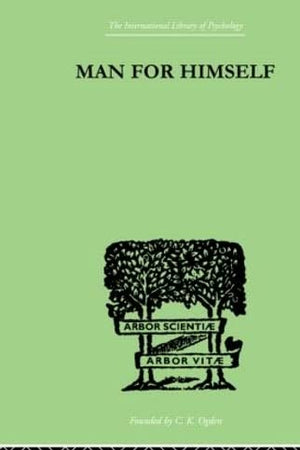 Man for Himself: An Inquiry into the Psychology of Ethics (International Libary of Psychology, General Psychology, 8)