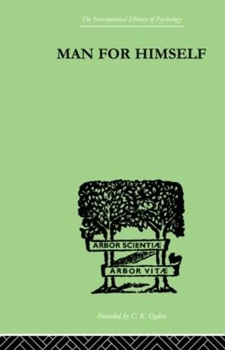 Man for Himself: An Inquiry into the Psychology of Ethics (International Libary of Psychology, General Psychology, 8)