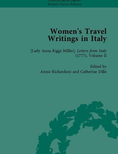 Women's Travel Writings in Italy, Part I (Chawton House Library: Women’s Travel Writings)