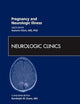 Pregnancy and Neurologic Illness, An Issue of Neurologic Clinics (Volume 30-3) (The Clinics: Internal Medicine, Volume 30-3)