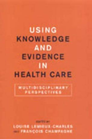 Using Knowledge and Evidence in Health Care: Multidisciplinary Perspectives
