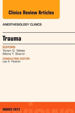 Trauma, An Issue of Anesthesiology Clinics (Volume 31-1) (The Clinics: Internal Medicine, Volume 31-1)