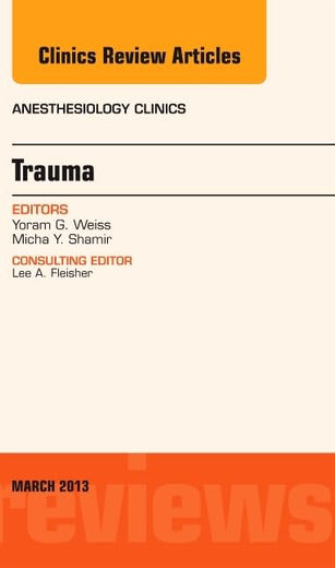Trauma, An Issue of Anesthesiology Clinics (Volume 31-1) (The Clinics: Internal Medicine, Volume 31-1)