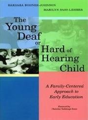 The Young Deaf or Hard of Hearing Child: A Family-Centered Approach to Early Education