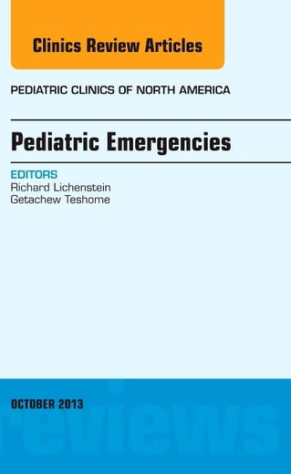 Pediatric Emergencies, An Issue of Pediatric Clinics (Volume 60-5) (The Clinics: Internal Medicine, Volume 60-5)
