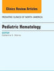 Pediatric Hematology, An Issue of Pediatric Clinics (Volume 60-6) (The Clinics: Internal Medicine, Volume 60-6)