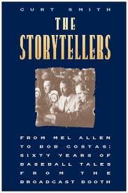 The Storytellers From Mel Allen to Bob Costas: Sixty Years of Baseball Tales from the Broadcast Booth
