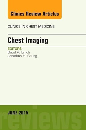 Chest Imaging, An Issue of Clinics in Chest Medicine (Volume 36-2) (The Clinics: Internal Medicine, Volume 36-2)