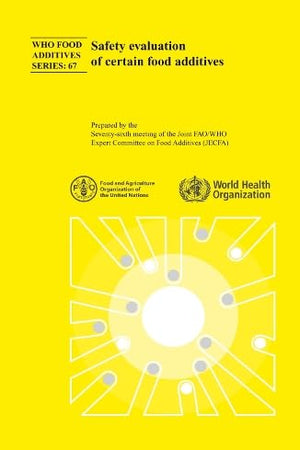 Safety Evaluation of Certain Food Additives: Seventy-sixth Meeting of the Joint FAO/WHO Expert Committee on Food Additives (WHO Food Additives Series, 37)