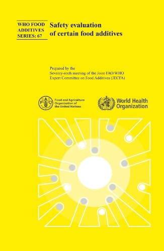 Safety Evaluation of Certain Food Additives: Seventy-sixth Meeting of the Joint FAO/WHO Expert Committee on Food Additives (WHO Food Additives Series, 37)