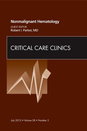 Nonmalignant Hematology, An Issue of Critical Care Clinics (Volume 28-3) (The Clinics: Internal Medicine, Volume 28-3)