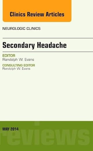 Secondary Headache, An Issue of Neurologic Clinics (Volume 32-2) (The Clinics: Radiology, Volume 32-2)