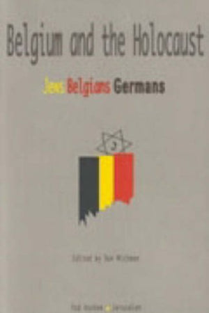Belgium and the Holocaust: Jews, Belgians, Germans