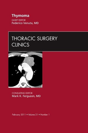 Thymoma, An Issue of Thoracic Surgery Clinics (Volume 21-1) (The Clinics: Surgery, Volume 21-1)