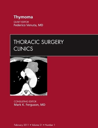 Thymoma, An Issue of Thoracic Surgery Clinics (Volume 21-1) (The Clinics: Surgery, Volume 21-1)