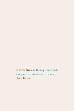 Mere Machine: The Supreme Court, Congress, and American Democracy