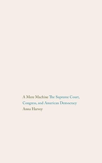 Mere Machine: The Supreme Court, Congress, and American Democracy