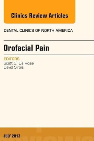 Orofacial Pain, An Issue of Dental Clinics (Volume 57-3) (The Clinics: Dentistry, Volume 57-3)