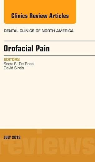 Orofacial Pain, An Issue of Dental Clinics (Volume 57-3) (The Clinics: Dentistry, Volume 57-3)