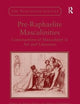 Pre-Raphaelite Masculinities: Constructions of Masculinity in Art and Literature (The Nineteenth Century Series)