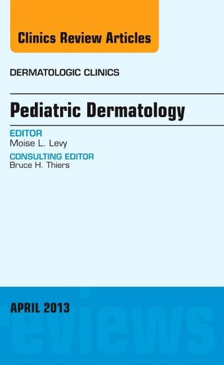 Pediatric Dermatology, An Issue of Dermatologic Clinics (Volume 31-2) (The Clinics: Dermatology, Volume 31-2)