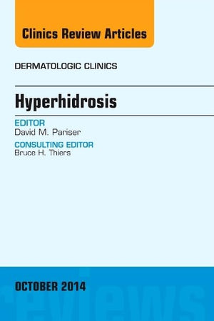 Hyperhidrosis, An Issue of Dermatologic Clinics (Volume 32-4) (The Clinics: Dermatology, Volume 32-4)