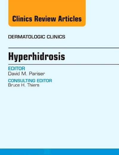 Hyperhidrosis, An Issue of Dermatologic Clinics (Volume 32-4) (The Clinics: Dermatology, Volume 32-4)