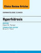 Hyperhidrosis, An Issue of Dermatologic Clinics (Volume 32-4) (The Clinics: Dermatology, Volume 32-4)
